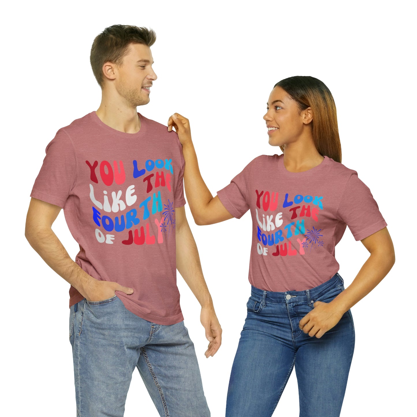 You Look Like the Fourth of July Tee